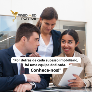 Read more about the article Por detrás de cada sucesso imobiliário, há uma equipa dedicada. Conheça a Predimed Portus!